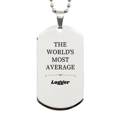 Engraved Silver Dog Tag for Logger, THE WORLDS MOST AVERAGE Logger, Perfect Gift for Christmas, Veterans Day, Birthday, Confidence-boosting Token for Logger