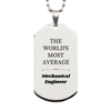 Mechanical Engineer Silver Dog Tag - The Worlds Most Average Engraved Inspirational Gift for Graduation, Birthday, Christmas