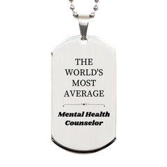 Unique Silver Dog Tag for Mental Health Counselors - Inspirational Gift for Graduation, Birthday, or Christmas - THE WORLDS MOST AVERAGE