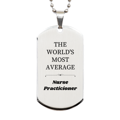 Nurse Practicioner Silver Dog Tag - Engraved Inspirational Gift for Graduation, Birthday, Christmas - The Worlds Most Average