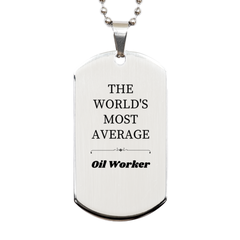 Engraved Silver Dog Tag for the Worlds Most Average Oil Worker - Perfect Gift for Christmas, Birthday, and Veterans Day