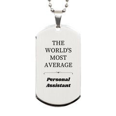 Personal Assistant Engraved Silver Dog Tag - Perfect Gift for Birthday, Graduation, Veterans Day, or Christmas - THE WORLDS MOST AVERAGE
