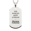 Pharmacy Technician Engraved Silver Dog Tag - THE WORLDS MOST AVERAGE Gift for Medical Professionals, Graduation, and Veterans Day
