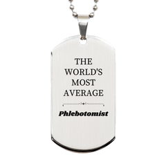 Phlebotomist Engraved Silver Dog Tag - THE WORLDS MOST AVERAGE Gift for Graduation and Veterans Day