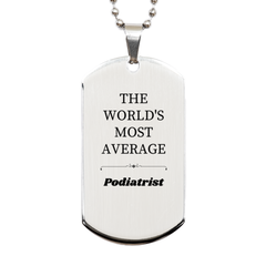 Silver Podiatrist Dog Tag - THE WORLDS MOST AVERAGE Personalized Gift for Foot Specialist Graduation, Christmas, Veterans Day, Encouragement, Appreciation, with Engraved Confidence and Hope