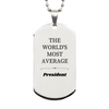 President Engraved Silver Dog Tag - The Worlds Most Average Gift for Veterans Day, Birthday, and Graduation, Inspirational and Unique
