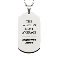 Unique Engraved Silver Dog Tag for Registered Nurse Graduation Gift - THE WORLDS MOST AVERAGE Nurse brings confidence and inspiration for Holidays and Birthday Celebrations