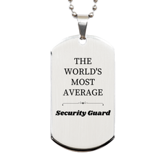 Security Guard Dog Tag - THE WORLDS MOST AVERAGE Inspirational Engraved Tag for Veterans Day, Birthday, Christmas - Unique Confidence Gift for Security Guard