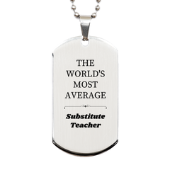 Engraved Silver Dog Tag for Substitute Teacher - The Worlds Most Average Educator Gift for Birthday, Christmas, Graduation - Inspirational Confidence Keepsake