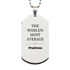 Waitress Silver Dog Tag - THE WORLDS MOST AVERAGE Engraved Necklace for Christmas, Graduation, and Veterans Day Gifts