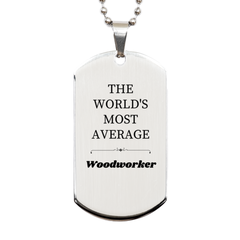 Engraved Silver Dog Tag for Woodworker - The Worlds Most Average Artisan Gift for Christmas, Graduation, Veterans Day - Inspirational Confidence Marker for Crafting Enthusiasts