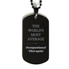 Occupational Therapist Engraved Black Dog Tag - Perfect Gift for Graduation and Christmas - THE WORLDS MOST AVERAGE  Occupational Therapist - Unique and Inspirational