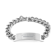 Unique Cuban Chain Stainless Steel Bracelet for the WORLDS MOST AVERAGE Musician, Inspirational Musician Gift for Birthday, Christmas, and Graduation