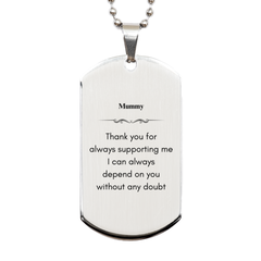 Mummy Engraved Silver Dog Tag - Thank You for Always Supporting Me, Dependable and Inspirational Gift for Mom, Mothers Day, Birthday, Christmas, Veterans Day, Easter