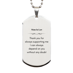 Mom In Law Engraved Silver Dog Tag - Thank you for always supporting me, I can always depend on you without any doubt. Perfect Gift for Mothers Day, Birthday, Christmas, and Veterans Day