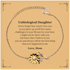 Unbiological Daughter Sunflower Bracelet - Always Believe in Yourself, Inspirational Gift for Birthday, Christmas, Graduation - Never forget how much I love you, you are and always will be the best thing that ever happened