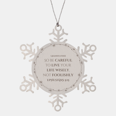 Christmas Snowflake Ornament Grandfather - Live Wisely, Not Foolishly, Ephesians 5:15 Inspirational Holiday Gift