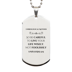 Unbiological Mother Silver Dog Tag - Live Wisely, Not Foolishly - Inspirational Gift for Mothers Day, Birthday, Christmas, and more