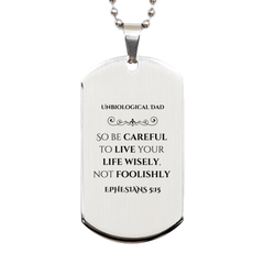 Unbiological Dad Silver Dog Tag - Engraved Ephesians 5:15 Inspirational Gift for Fathers Day, Birthday, Christmas, Graduation - Perfect Gift for Stepfather, Bonus Dad, Father Figure