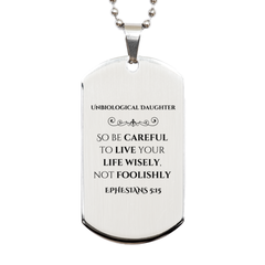 Unbiological Daughter Engraved Silver Dog Tag - Ephesians 5:15 Inspirational Gift for Birthday, Christmas, Graduation, and Veterans Day