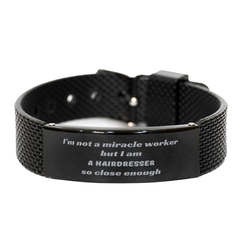 Black Shark Mesh Bracelet for Hairdresser - Im not a miracle worker, but I am a Hairdresser, so close enough. Perfect Graduation and Birthday Gift for Hair Stylists who inspire confidence and hope