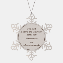 Accountant Snowflake Ornament - Inspirational Christmas Gift for Financial Professionals, Im not a miracle worker, but I am so close!