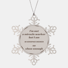 Aerospace Engineer Snowflake Ornament - Close Enough to Miracle Worker