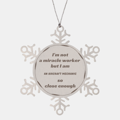 Aircraft Mechanic Snowflake Ornament - Not a Miracle Worker Christmas Gift for Aviation Enthusiasts and Veterans Day Decor