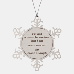 Anesthesiologist Snowflake Ornament - Close Enough to a Miracle Worker, Unique Christmas Gift for Medical Professionals and Graduation Celebration