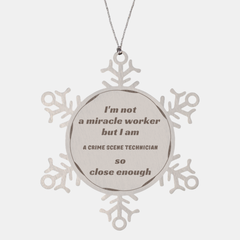Crime Scene Technician Snowflake Ornament - Im close enough to a miracle worker! Unique Christmas Gift for Crime Scene Technicians and Investigators