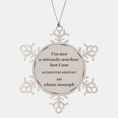 Executive Assistant Snowflake Ornament - Not a Miracle Worker, But Pretty Close - Office Gift for Holidays and Christmas - Unique Desktop Decor for the Dedicated Niche