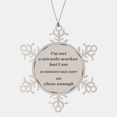 Insurance Sales Agent Snowflake Ornament - Im Close Enough, Perfect Christmas Gift for Insurance Sales Agents Who Work Miracles