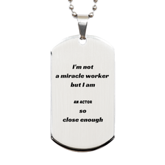 Engraved Silver Actor Dog Tag - Im not a miracle worker, but I am Actor Gift for Movie Lover, Confidence Booster, Birthday, Fathers Day, Veterans Day, Graduation, Christmas, Easter