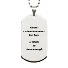 Actuary Engraved Silver Dog Tag - Im not a miracle worker, but close enough. Perfect Gift for Graduation, Birthday, Veterans Day