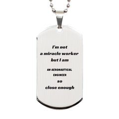 Engraved Silver Aeronautical Engineer Dog Tag - Im not a miracle worker, but I am so close. Perfect Gift for Graduation, Birthday, and Veterans Day - Confidence and Inspiration for Your Loved One