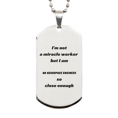 Engraved Silver Dog Tag for Aerospace Engineer - Not a miracle worker, but close enough - Perfect Engineer Gift for Graduation, Christmas, and Veterans Day