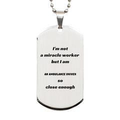 Engraved Silver Dog Tag for Ambulance Driver - Im not a miracle worker, but I am Ambulance Driver so close enough - Perfect Gift for Emergency Medical Technician, EMT, Paramedic Graduation, Birthday, or Christmas