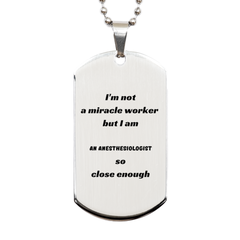 Unique Engraved Silver Dog Tag for Anesthesiologists - Not a miracle worker, but close enough - Gift for Graduation, Birthday, Christmas, and Veterans Day - Show Hope and Confidence in Your Work