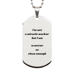 Assistant Engraved Silver Dog Tag - Im not a miracle worker, but I am so close - Perfect Gift for Birthday, Christmas, Veterans Day