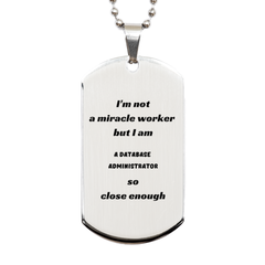 Unique Engraved Silver Dog Tag for Database Administrator - Im not a miracle worker, but Im close enough - Perfect Gift for Graduation, Birthday, and Christmas