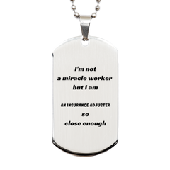 Insurance Adjuster Engraved Silver Dog Tag - Im Not a Miracle Worker, But I am Close Enough - Gift for Birthday or Graduation, Perfect Confidence Booster