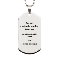 Im not a miracle worker, but I am an Insurance Sales Agent - Engraved Silver Dog Tag for Confidence and Inspiration on Veterans Day and Christmas Gifts
