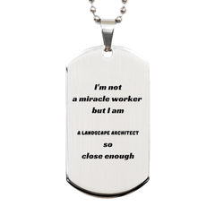 Unique Engraved Landscape Architect Silver Dog Tag Gift for Christmas and Graduation - Im Not a Miracle Worker, but Im Close Enough