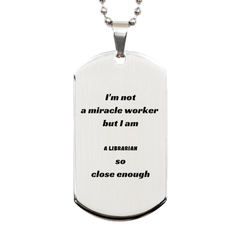 Librarian Engraved Silver Dog Tag - Im not a miracle worker, but I am so close enough - Perfect Gift for Graduation, Birthday, and Christmas Celebrations