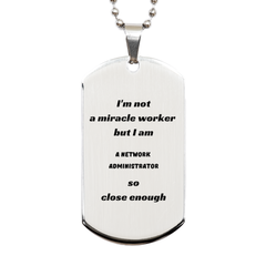 Network Administrator Silver Dog Tag - Im not a miracle worker, but close enough - Perfect Gift for Graduation, Birthday, Veterans Day