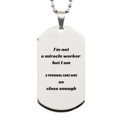 Personal Care Aide Engraved Silver Dog Tag - Im Close Enough - Care Aide Dog Tag Gift for Veterans Day, Graduation, Holidays, Christmas, Birthday - Unique Personal Care Aide Gift for Confidence and Hope