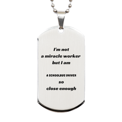 Engraved Silver Dog Tag for Schoolbus Driver Im Not a Miracle Worker Gift for Birthday and Christmas, Unique Inspirational Confidence Token for Graduation and Holidays