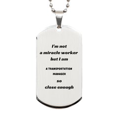 Transportation Manager Silver Dog Tag - Im not a miracle worker, but I am the one who keeps things moving Engraved Inspirational Gift for Birthday or Graduation