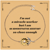 Administrative Assistant Sunflower Bracelet - Im not a miracle worker, but Im close enough. Perfect Gift for Birthday or Christmas