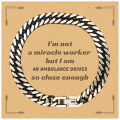 Unique Cuban Link Chain Bracelet for Ambulance Drivers - Im not a miracle worker, but this is the perfect inspirational gift for any Ambulance Driver on their Birthday, Christmas, or Graduation, boosting their confidence and hope